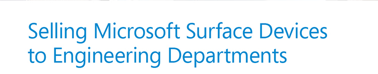 Selling Microsoft Surface Devices 
to Engineering Departments