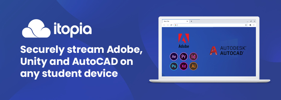 Securely stream Adobe, Unity and AutoCAD on any student device