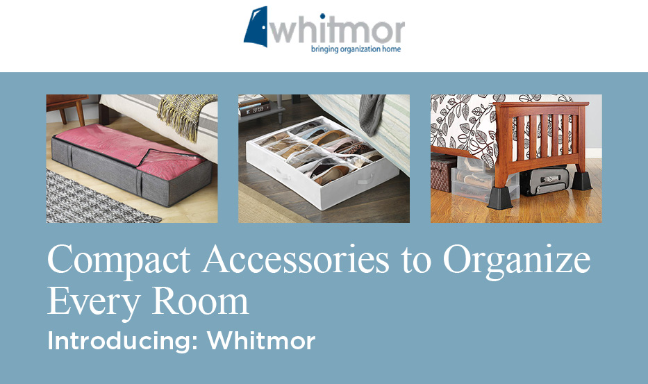 Compact accessories to organize every room. Introducing Whitmor.