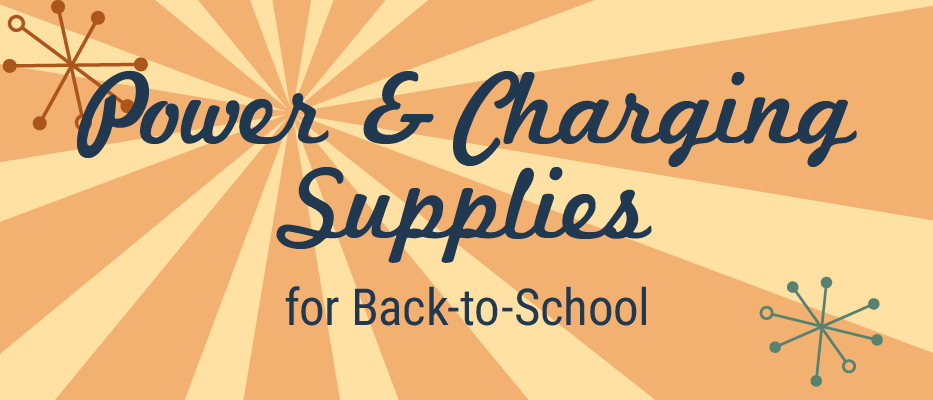 Power and Charging Supplies for Back-to-School 