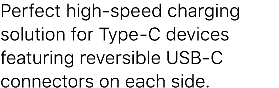 Perfect high-speed charging solution for Type-C devices featuring reversible USB-C connectors on each side 
