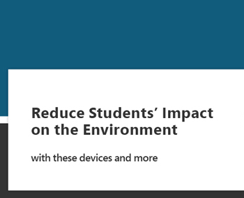Reduce students' impact on the environment with these devices and more.