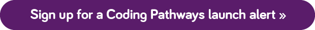 Sign up for a Coding Pathways launch alert