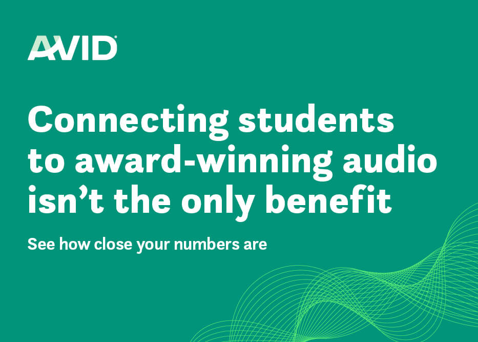AVID. Connecting students to award-winning audio isn't the only benefit. See how close your numbers are.