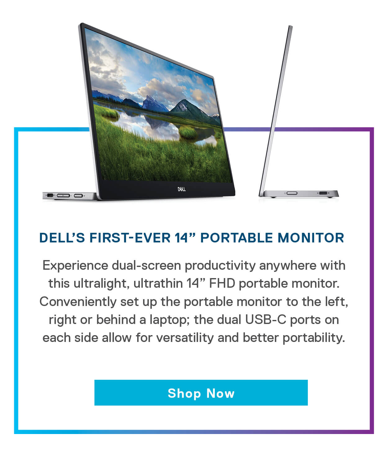 Dell’s first-ever 14 inch portable monitor.
Experience dual-screen productivity anywhere with this ultralight, ultrathin 14” FHD portable monitor. Conveniently set up the portable monitor to the left, right or behind a laptop; the dual USB-C ports on each side allow for versatility and better portability.