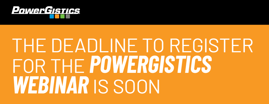 The deadline to register for the PowerGistics webinar is soon.