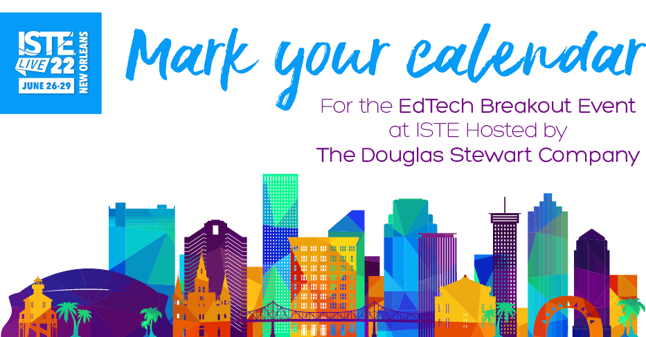 Mark your calendars
 For the EdTech Breakout Event at ISTE Hosted by The Douglas Stewart Company 
