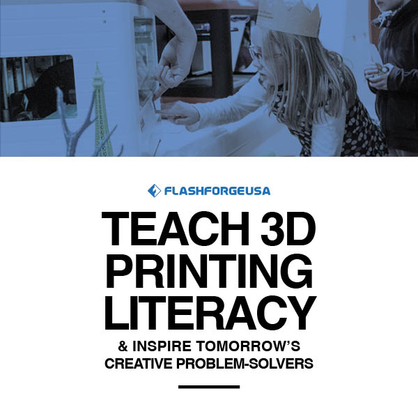 Teach 3D printing literacy & inspire tomorrow's creative problem-solvers
