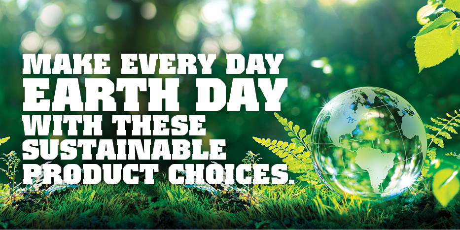 Make everyday Earth Day with these sustainable product choices.