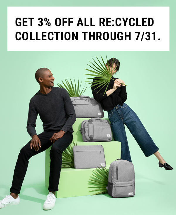 Get 3% off all Re:cycled Collection through 7/31.