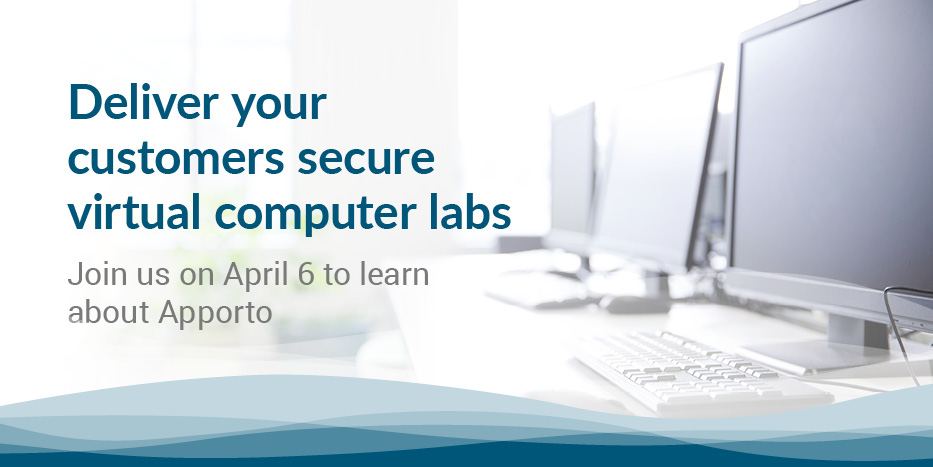 Deliver your customers secure virtual computer labs. Join us on April 6 to learn about Apporto