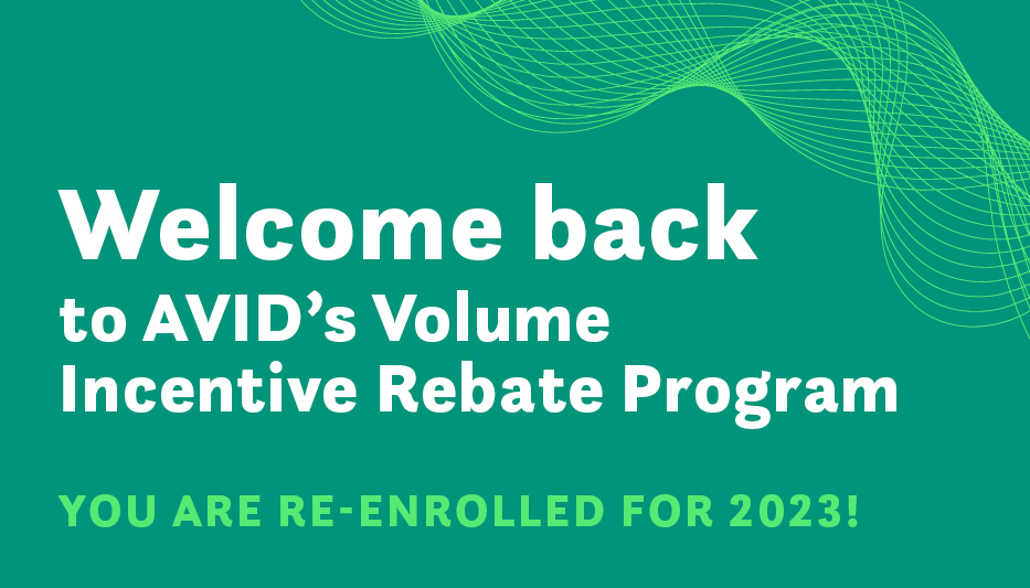 Welcome back to AVID 2023 volume incentive rebate program. You are re-enrolled for 2023!