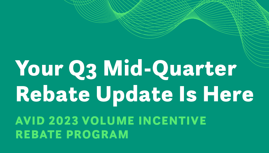 Your Q3 Mid-Quarter Rebate Update is here. AVID 2023 volume incentive rebate program.
