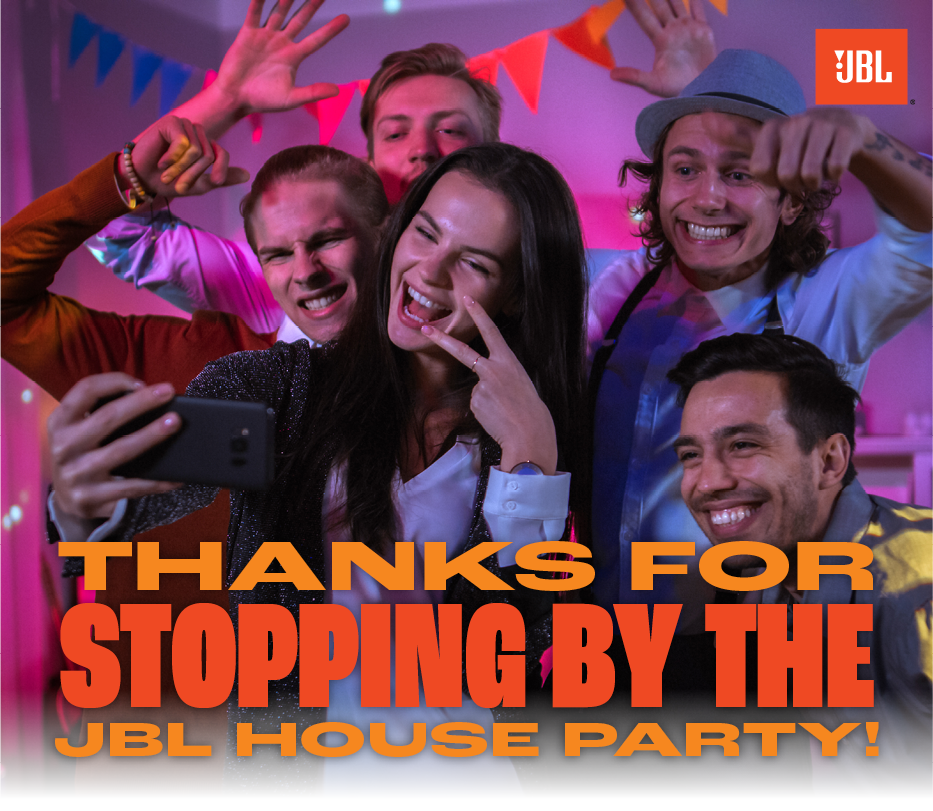 JBL: Thanks for Stopping by the JBL House Party!