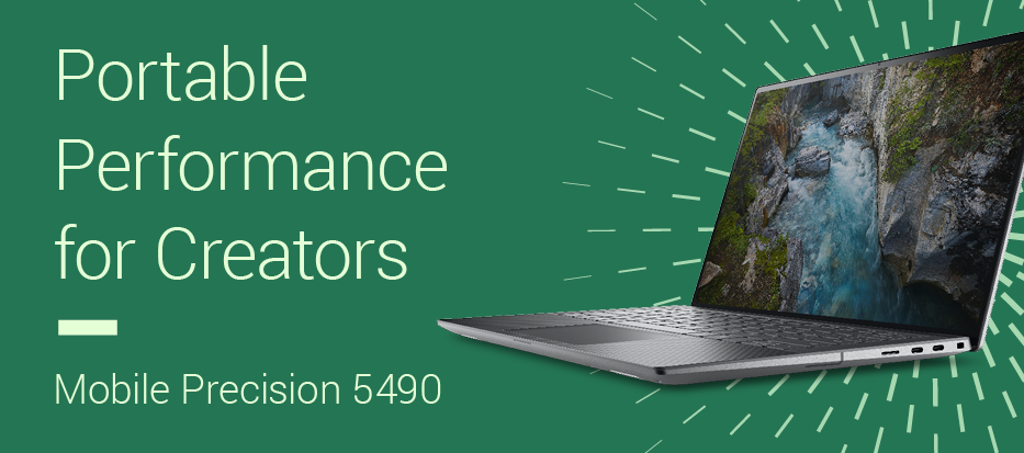 Portable Performance for Creators. Mobile Precision 5490