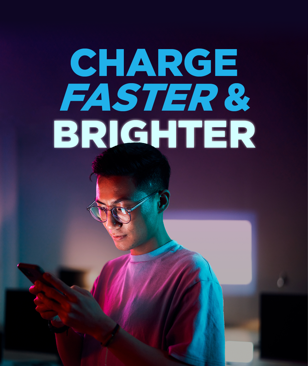 Charge faster and brighter.