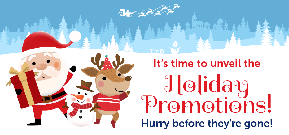 It's time to unveil the Holiday Promotions! HUrry before thay are gone! 