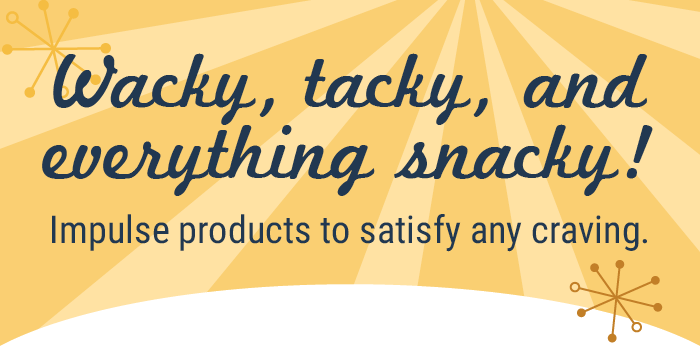 Wacky, Tacky, and Everything Snacky! Impulse products to satisfy any craving.